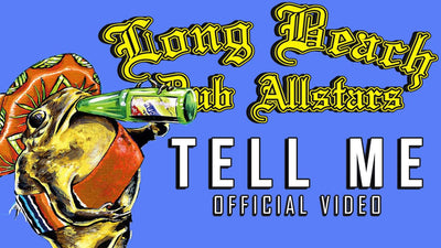 Long Beach Dub Allstars — Tell Me [Official Music Video]