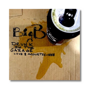 Big B - Drunk In The Garage: Live & Acoustic-ish [CD]