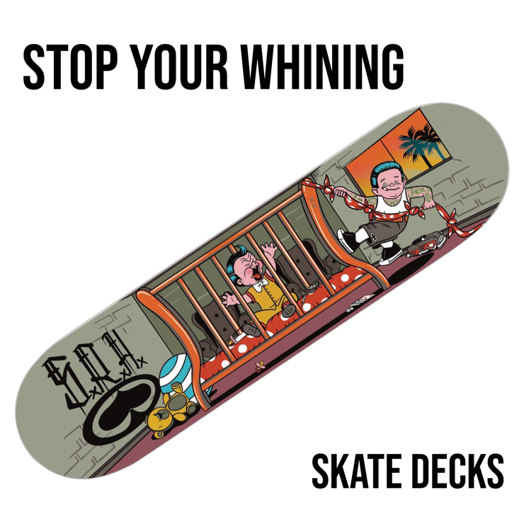 Stop Your Whining Skate Deck